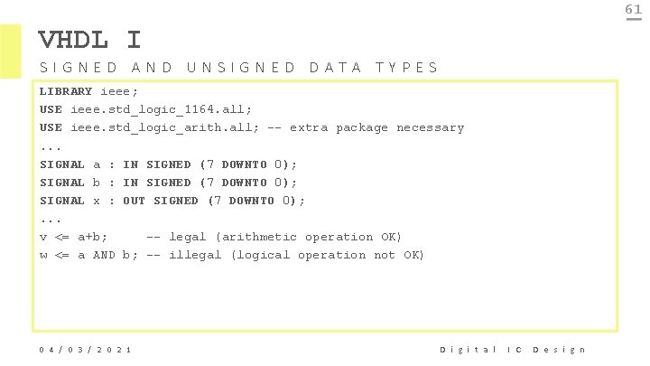 61 VHDL I SIGNED AND UNSIGNED DATA TYPES LIBRARY ieee; USE ieee. std_logic_1164. all;