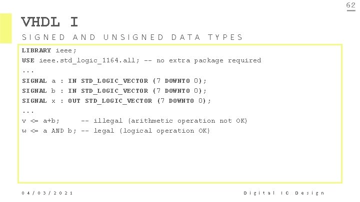 62 VHDL I SIGNED AND UNSIGNED DATA TYPES LIBRARY ieee; USE ieee. std_logic_1164. all;