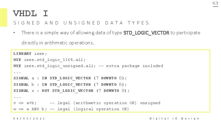 63 VHDL I SIGNED AND UNSIGNED DATA TYPES • There is a simple way