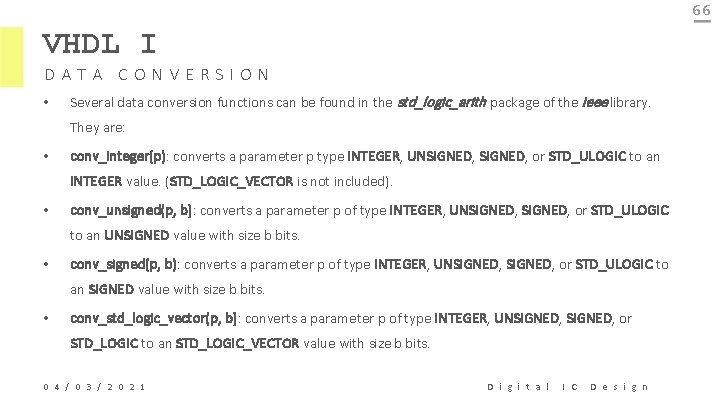66 VHDL I DATA CONVERSION • Several data conversion functions can be found in
