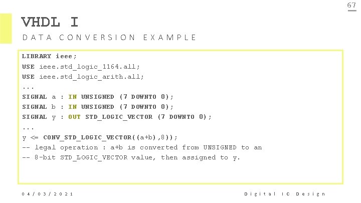 67 VHDL I DATA CONVERSION EXAMPLE LIBRARY ieee; USE ieee. std_logic_1164. all; USE ieee.