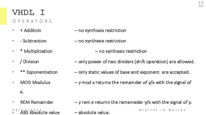 75 VHDL I OPERATORS • + Addition -- no synthesis restriction • - Subtraction
