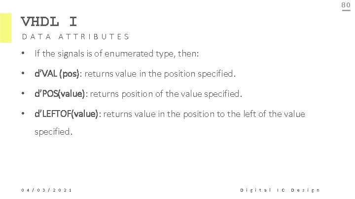 80 VHDL I DATA ATTRIBUTES • If the signals is of enumerated type, then: