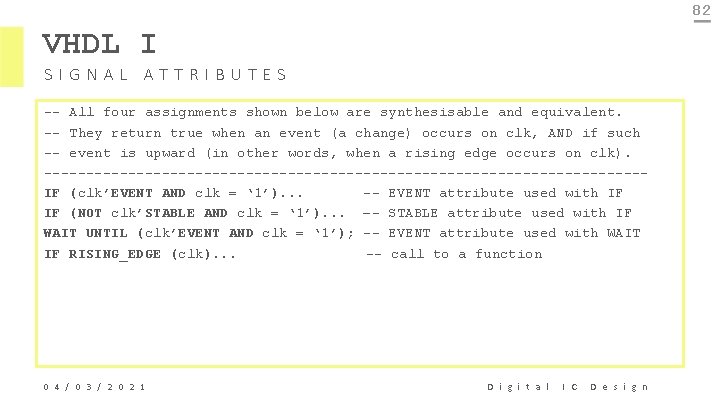 82 VHDL I SIGNAL ATTRIBUTES -- All four assignments shown below are synthesisable and