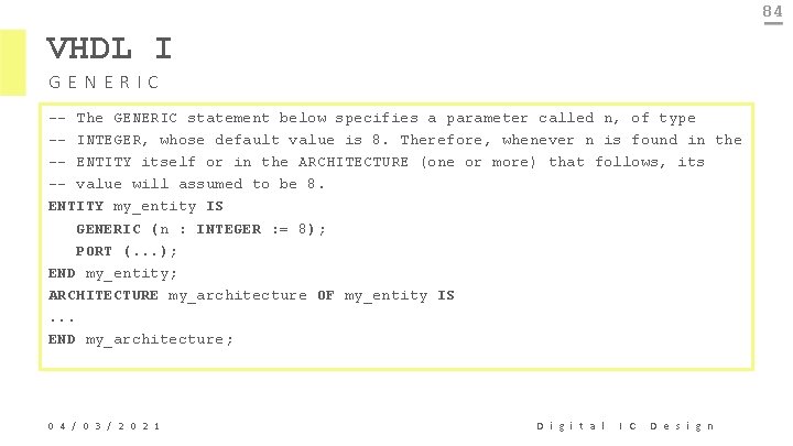 84 VHDL I GENERIC -- The GENERIC statement below specifies a parameter called n,