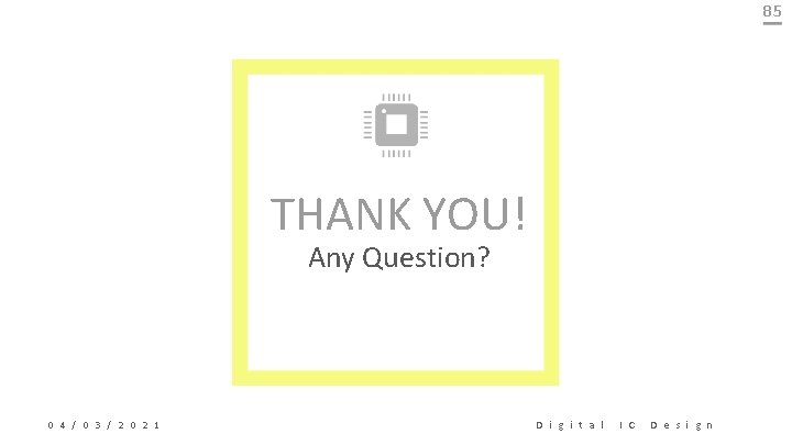 85 THANK YOU! Any Question? 0 4 / 0 3 / 2 0 2