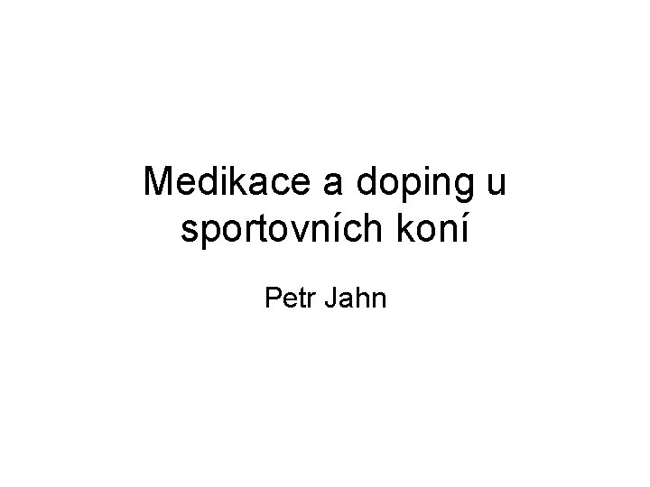 Medikace a doping u sportovních koní Petr Jahn 
