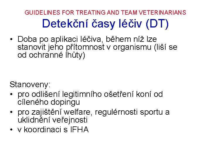GUIDELINES FOR TREATING AND TEAM VETERINARIANS Detekční časy léčiv (DT) • Doba po aplikaci