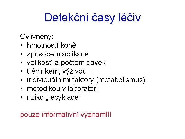 Detekční časy léčiv Ovlivněny: • hmotností koně • způsobem aplikace • velikostí a počtem