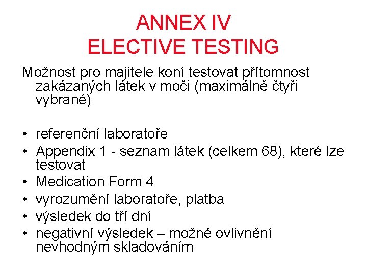 ANNEX IV ELECTIVE TESTING Možnost pro majitele koní testovat přítomnost zakázaných látek v moči