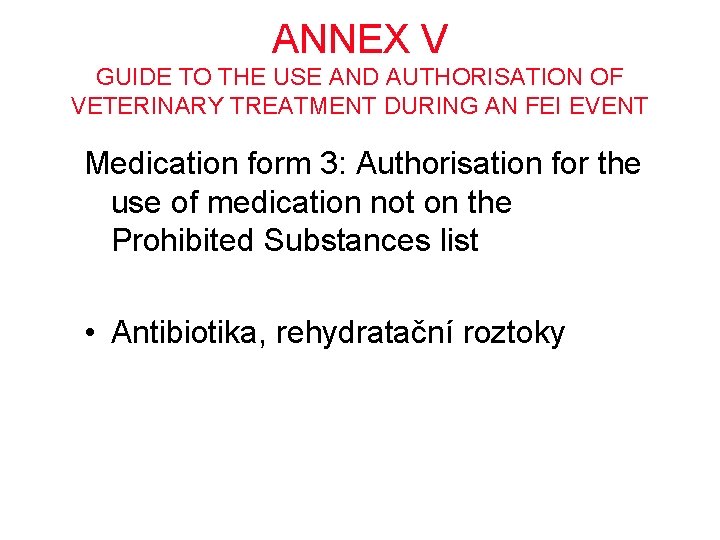 ANNEX V GUIDE TO THE USE AND AUTHORISATION OF VETERINARY TREATMENT DURING AN FEI