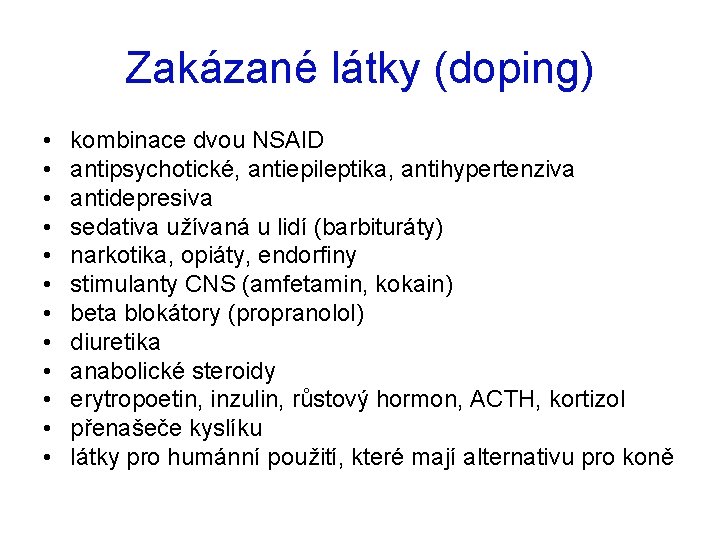 Zakázané látky (doping) • • • kombinace dvou NSAID antipsychotické, antiepileptika, antihypertenziva antidepresiva sedativa