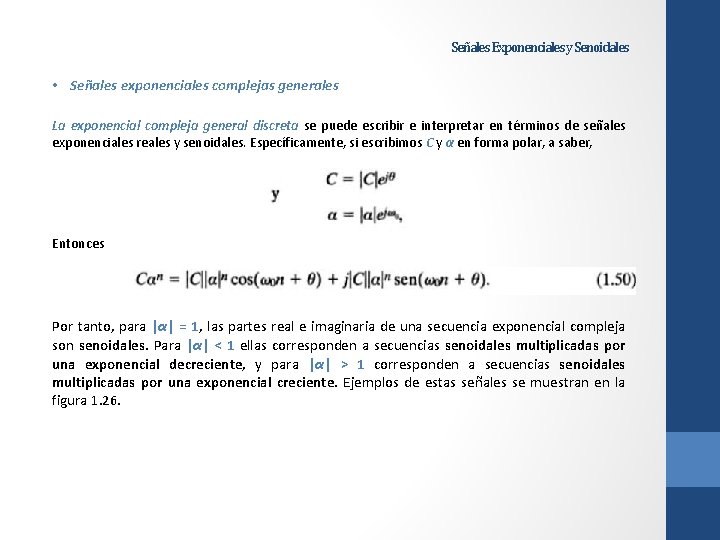 Señales Exponenciales y Senoidales • Señales exponenciales complejas generales La exponencial compleja general discreta