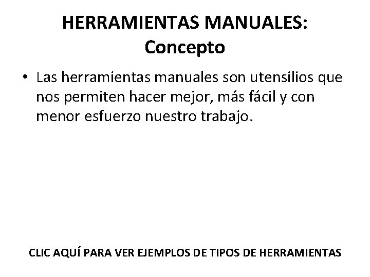HERRAMIENTAS MANUALES: Concepto • Las herramientas manuales son utensilios que nos permiten hacer mejor,