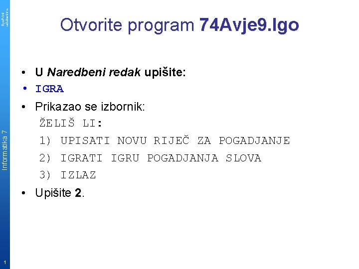 Sys. Print udzbenik. hr Informatika 7 1 Otvorite program 74 Avje 9. lgo •