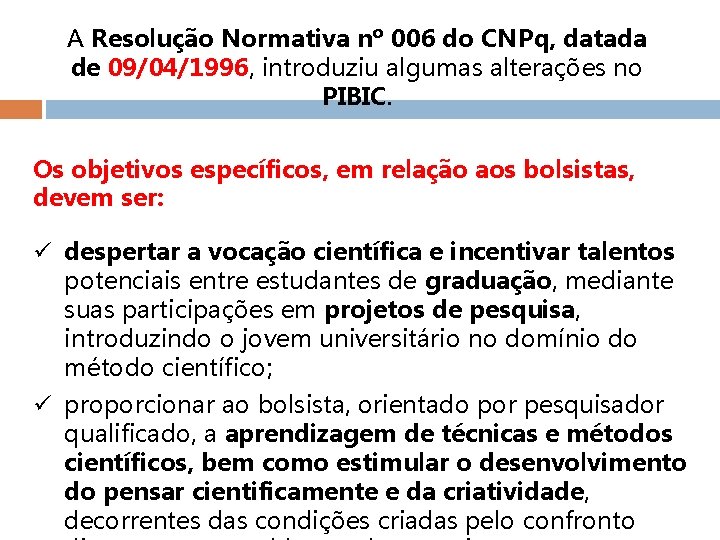 A Resolução Normativa nº 006 do CNPq, datada de 09/04/1996, introduziu algumas alterações no