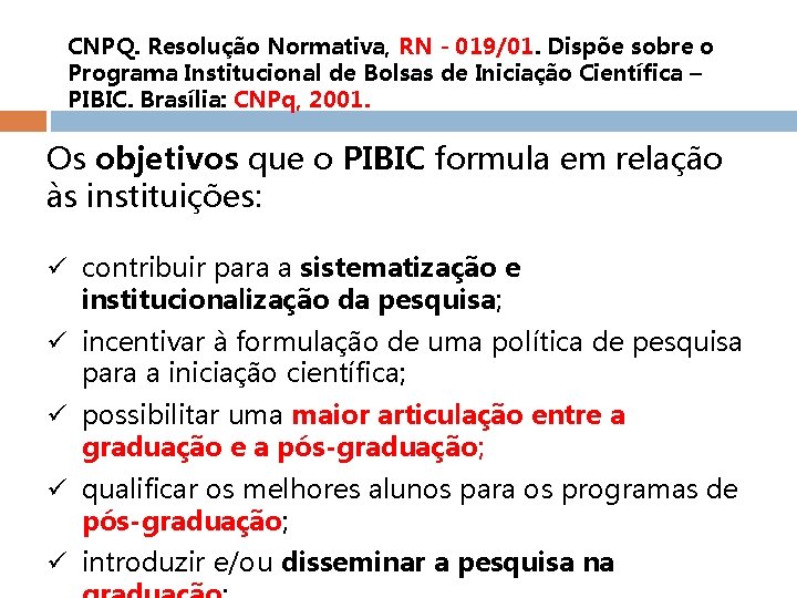 CNPQ. Resolução Normativa, RN - 019/01. Dispõe sobre o Programa Institucional de Bolsas de