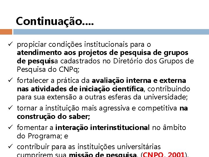 Continuação. . ü propiciar condições institucionais para o atendimento aos projetos de pesquisa de