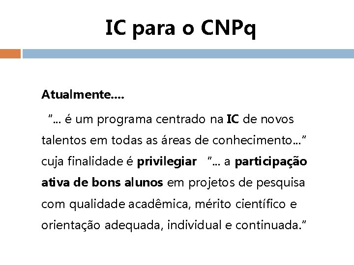 IC para o CNPq Atualmente. . “. . . é um programa centrado na