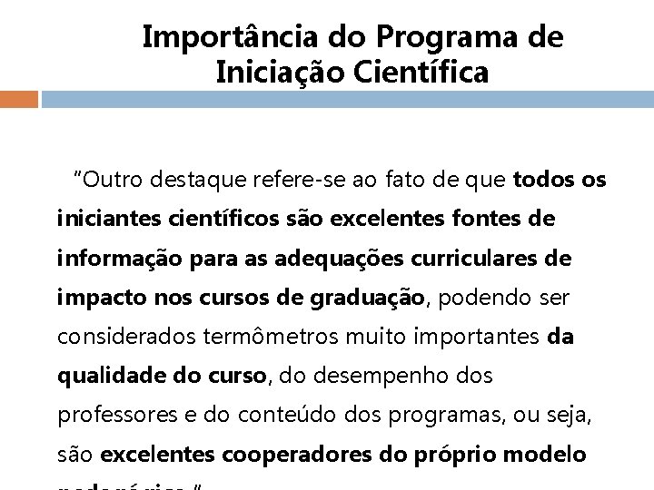 Importância do Programa de Iniciação Científica “Outro destaque refere-se ao fato de que todos