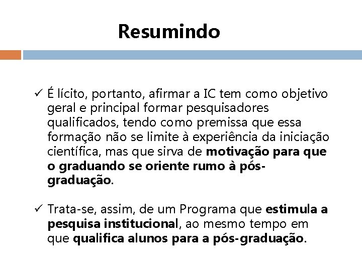 Resumindo ü É lícito, portanto, afirmar a IC tem como objetivo geral e principal