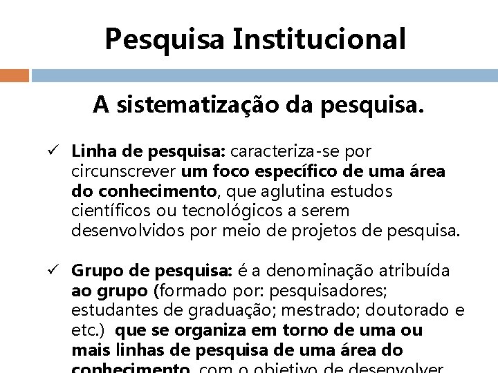 Pesquisa Institucional A sistematização da pesquisa. ü Linha de pesquisa: caracteriza-se por circunscrever um