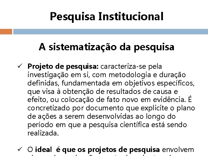 Pesquisa Institucional A sistematização da pesquisa ü Projeto de pesquisa: caracteriza-se pela investigação em