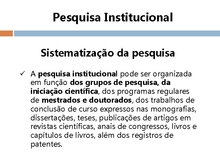 Pesquisa Institucional Sistematização da pesquisa ü A pesquisa institucional pode ser organizada em função