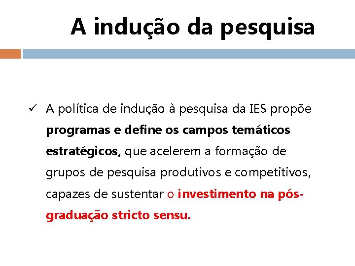 A indução da pesquisa ü A política de indução à pesquisa da IES propõe