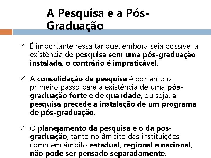 A Pesquisa e a Pós. Graduação ü É importante ressaltar que, embora seja possível