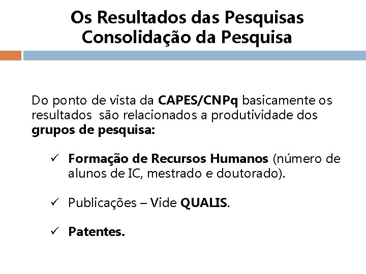 Os Resultados das Pesquisas Consolidação da Pesquisa Do ponto de vista da CAPES/CNPq basicamente