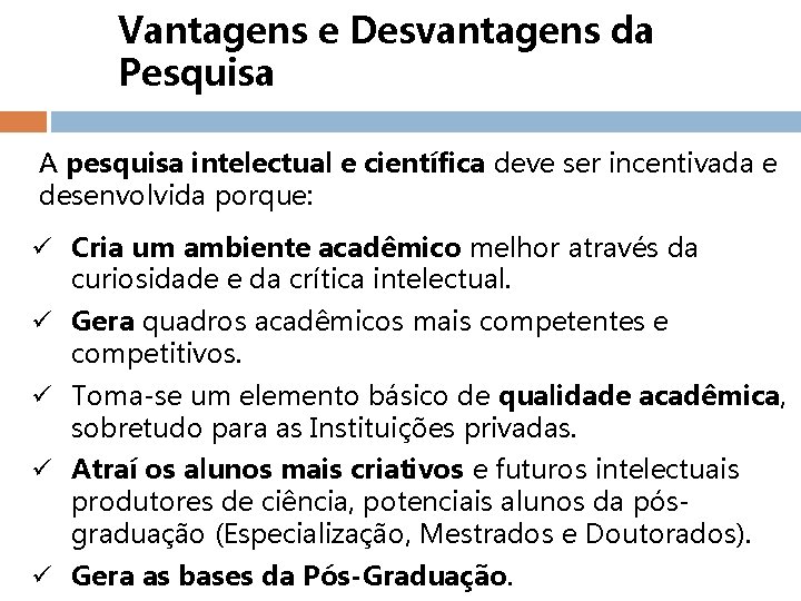 Vantagens e Desvantagens da Pesquisa A pesquisa intelectual e científica deve ser incentivada e