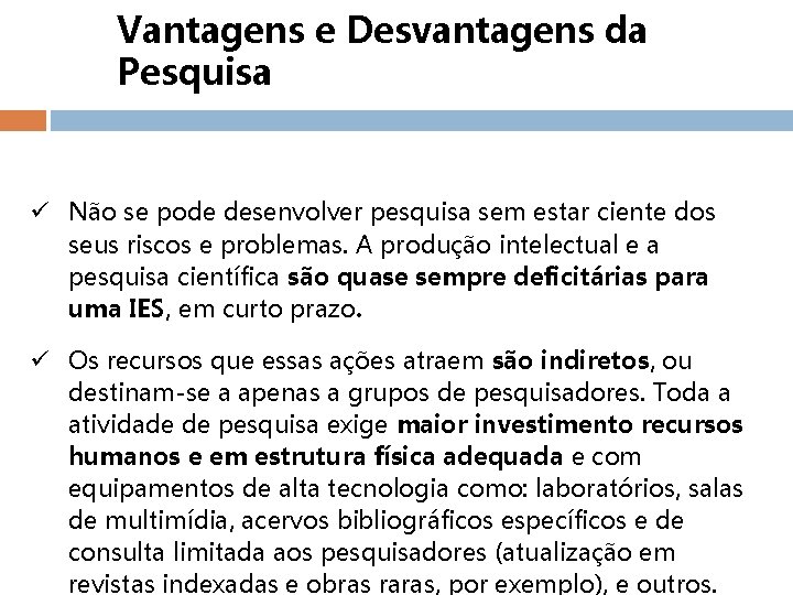 Vantagens e Desvantagens da Pesquisa ü Não se pode desenvolver pesquisa sem estar ciente