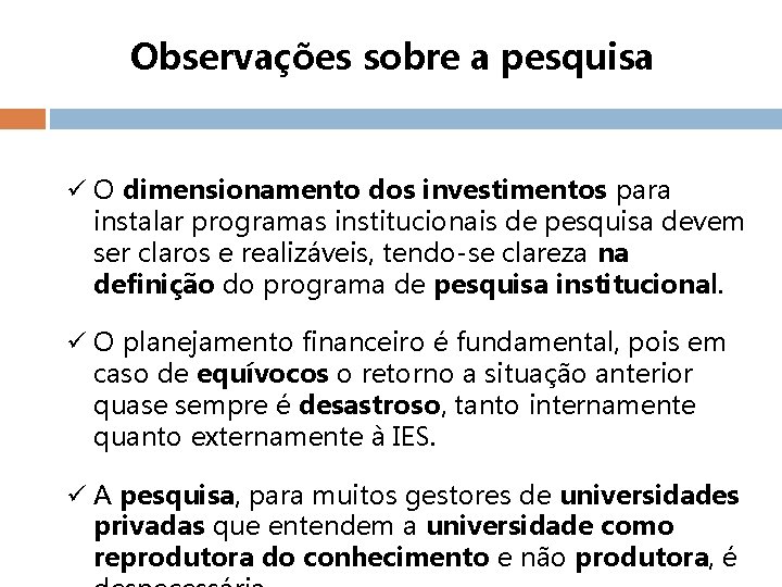 Observações sobre a pesquisa ü O dimensionamento dos investimentos para instalar programas institucionais de