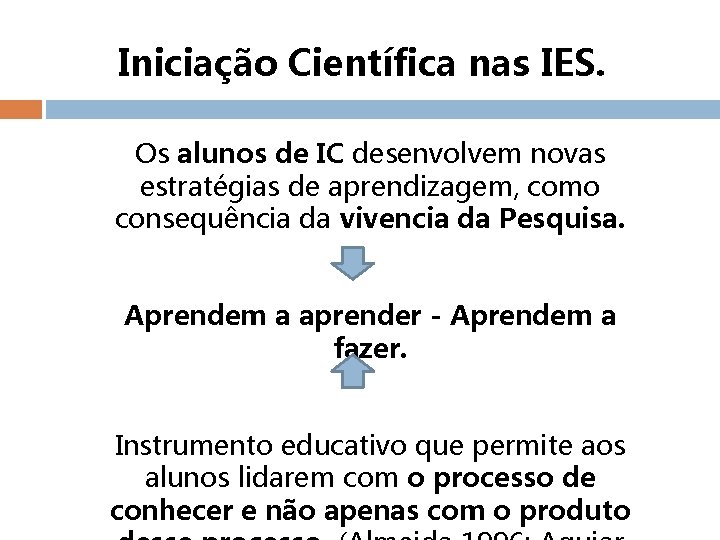 Iniciação Científica nas IES. Os alunos de IC desenvolvem novas estratégias de aprendizagem, como