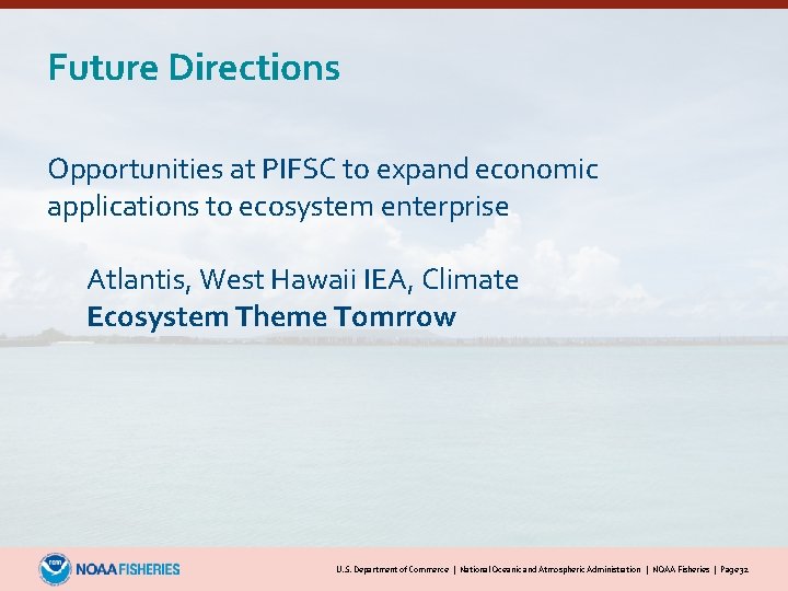 Future Directions Opportunities at PIFSC to expand economic applications to ecosystem enterprise Atlantis, West