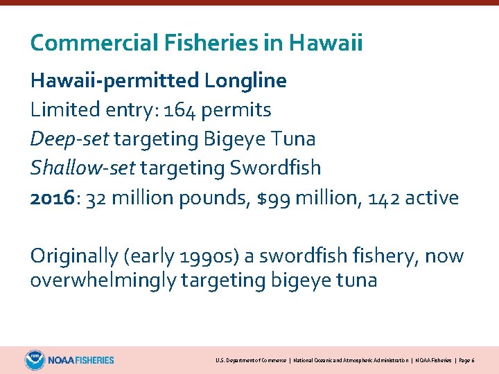 Commercial Fisheries in Hawaii-permitted Longline Limited entry: 164 permits Deep-set targeting Bigeye Tuna Shallow-set