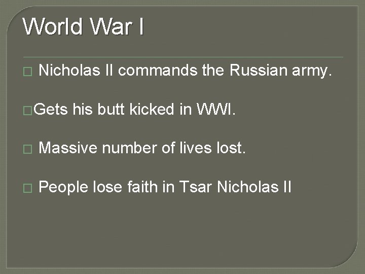 World War I � Nicholas II commands the Russian army. �Gets his butt kicked