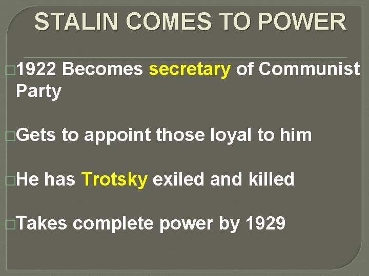 STALIN COMES TO POWER � 1922 Becomes secretary of Communist Party �Gets �He to