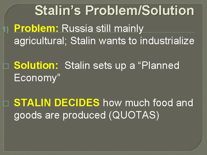 Stalin’s Problem/Solution 1) Problem: Russia still mainly agricultural; Stalin wants to industrialize � Solution: