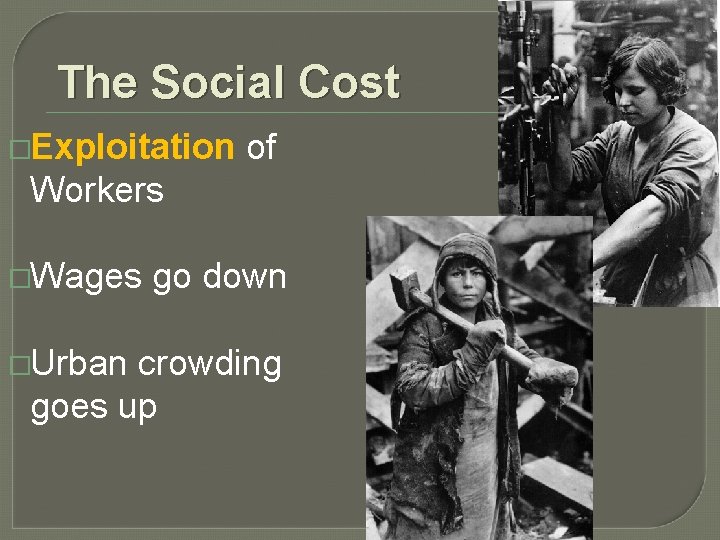 The Social Cost �Exploitation of Workers �Wages �Urban go down crowding goes up 