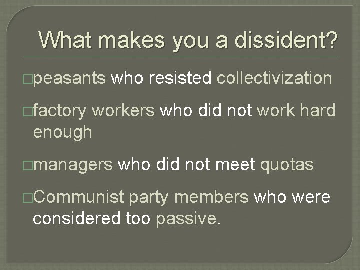 What makes you a dissident? �peasants who resisted collectivization �factory workers who did not