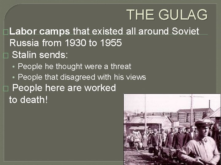 THE GULAG �Labor camps that existed all around Soviet Russia from 1930 to 1955