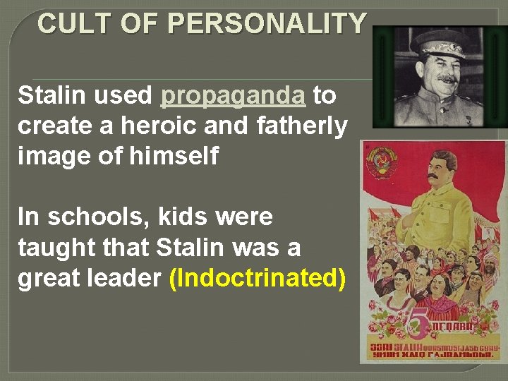 CULT OF PERSONALITY Stalin used propaganda to create a heroic and fatherly image of