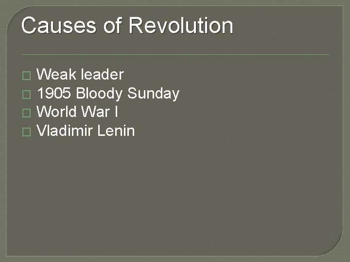 Causes of Revolution Weak leader � 1905 Bloody Sunday � World War I �