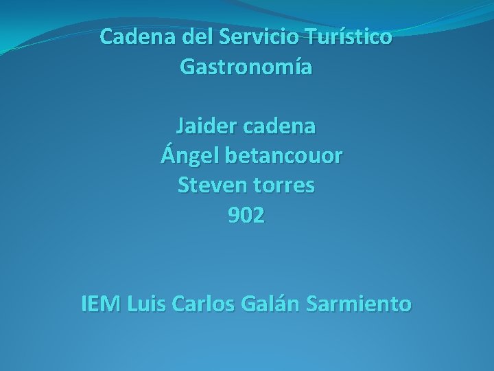 Cadena del Servicio Turístico Gastronomía Jaider cadena Ángel betancouor Steven torres 902 IEM Luis