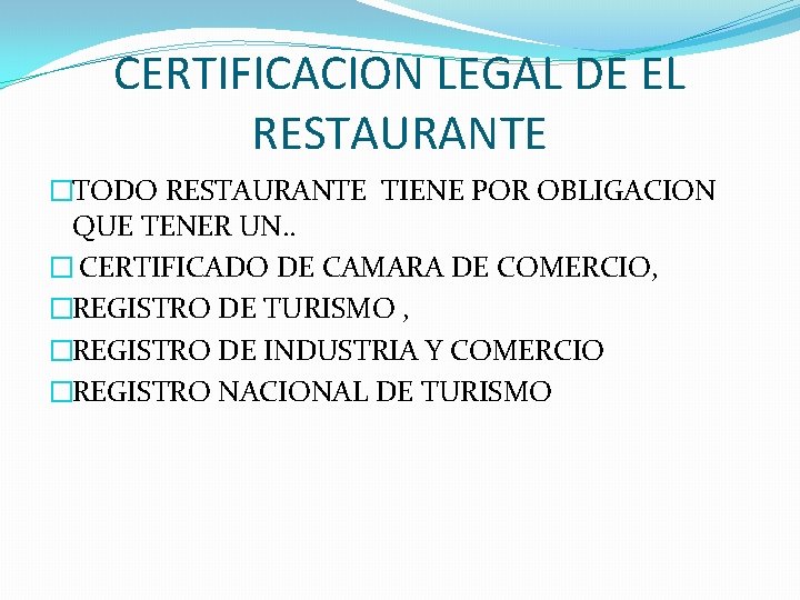 CERTIFICACION LEGAL DE EL RESTAURANTE �TODO RESTAURANTE TIENE POR OBLIGACION QUE TENER UN. .