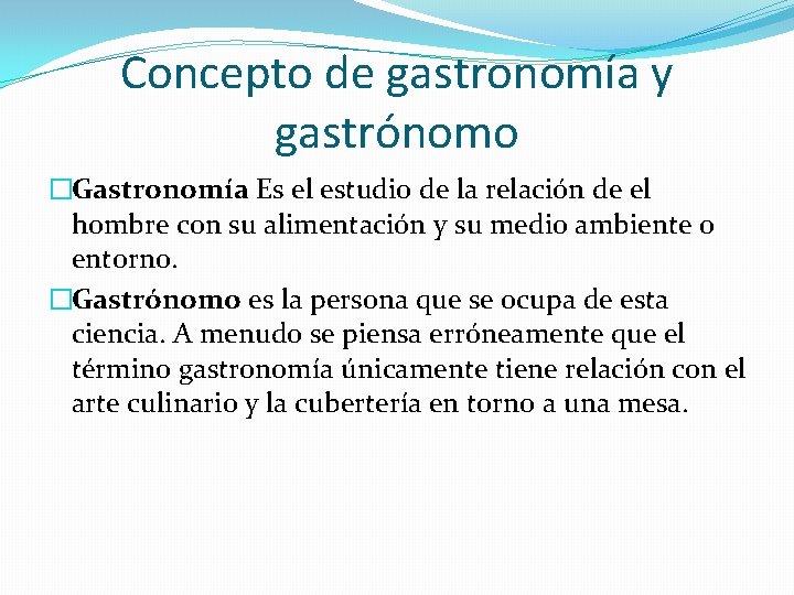 Concepto de gastronomía y gastrónomo �Gastronomía Es el estudio de la relación de el