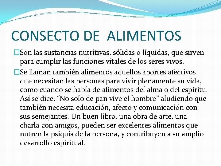 CONSECTO DE ALIMENTOS �Son las sustancias nutritivas, sólidas o líquidas, que sirven para cumplir