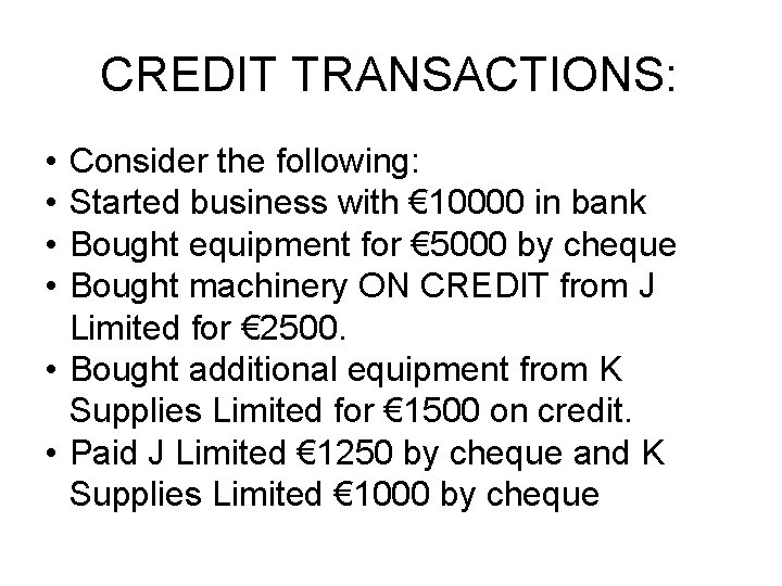 CREDIT TRANSACTIONS: • • Consider the following: Started business with € 10000 in bank